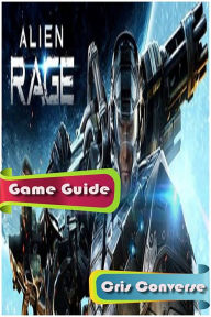 Title: Alien Rage Guide, Author: Cris Converse