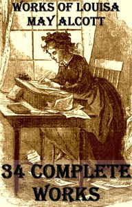 Title: 34 Complete Works of Louisa May Alcott, Author: Louisa May Alcott