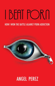 Title: I BEAT PORN, Author: ANGEL PEREZ