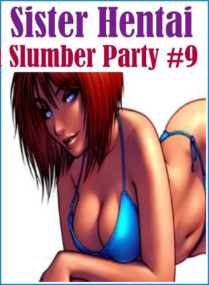 Hentai Bi Porn - Sex:Sexy Erotic Lovers Bi Curious Sister Hentai Slumber Party #9 ( sex,  porn, fetish, bondage, oral, anal, ebony, hentai, domination, erotic ...