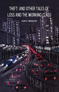 Title: Theft: And Other Tales of Loss and the Working Class, Author: John Abbott