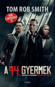 Title: A 44. gyermek (Child 44), Author: Tom Rob Smith