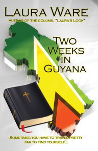 Title: Two Weeks in Guyana, Author: Laura Ware