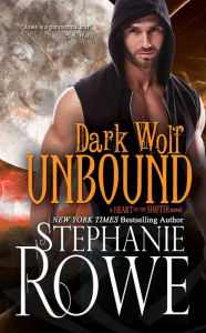 Title: Dark Wolf Unbound (Heart of the Shifter), Author: Stephanie Rowe