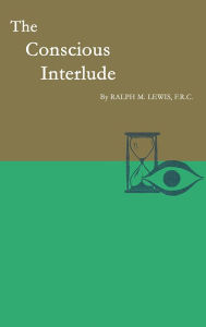 Title: The Conscious Interlude, Author: Ralph M. Lewis