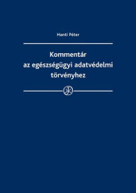 Title: Kommentar az egeszsegugyi adatvedelmi torvenyhez, Author: Peter Dr. Hanti