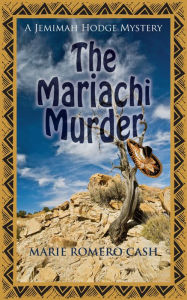 Title: The Mariachi Murder, Author: Marie Romero Cash