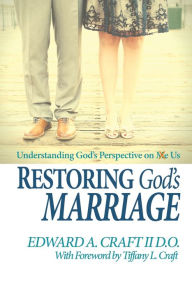 Title: Restoring God's Marriage, Author: Dr. Edward A. Craft II D.O.