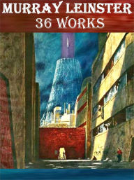 Title: 36 Works of Murray Leinster, Author: Murray Leinster