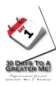 Title: 30 Days To A Greater Me: Empowerment Journal, Author: Jennifer Primous