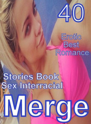 298px x 406px - 40 Naked: Erotic Best Romance Stories Book Sex Interracial Merge ( sex,  porn, fetish, bondage, oral, anal, ebony, domination, erotic sex stories,  ...