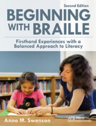 Title: Beginning with Braille: Firsthand Experiences with a Balanced Approach to Literacy, Second Edition, Author: Anna Swenson