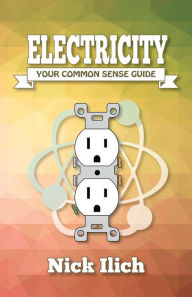 Title: Electricity - Your Common Sense Guide, Author: Nick Ilich