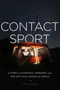 Title: Contact Sport: A Story of Champions, Airwaves, and a One-Day Race around the World, Author: J.K. George