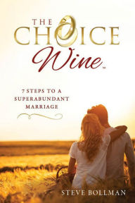 E book free download mobile The Choice WineThe Choice Wine: 7 Steps to a Superabundant Marriage by Steve Bollman 2940157797232 (English Edition) MOBI