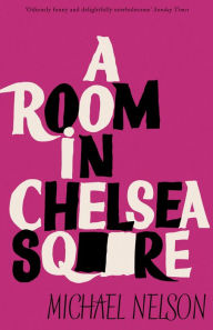 Title: A Room in Chelsea Square, Author: Michael Nelson