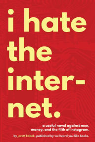 Title: I Hate the Internet, Author: Jarett Kobek