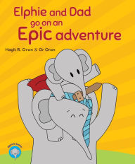 Title: Elphie And Dad Go On An Epic Adventure, Author: Hagit R. Oron