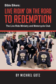 Title: Bible Bikers: Live Ridin' on the Road to Redemption, Author: Michael Gotz