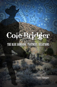 Title: Cole Bridger: The Blue Bandana, Partners, Relations, Author: Tom Yaeger