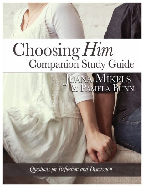 Choosing Him Companion Study Guide: Questions for Reflection and Discussion