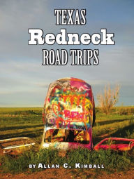 Title: Texas Redneck Road Trips, Author: Allan Kimball