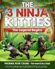 Title: The 3 Ninja Kitties - The Legend Begins, Author: Phoenix Crane