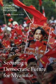 Title: Securing a Democratic Future for Myanmar, Author: Priscilla A. Clapp