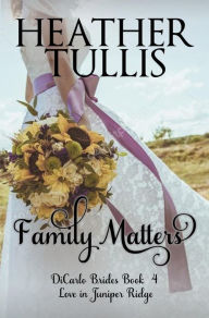 Title: Family Matters (A DiCarlos Brides Novel, Book 4), Author: Heather Tullis