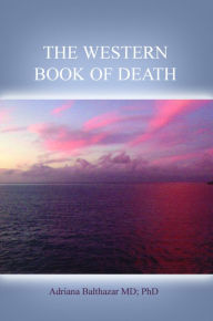 Title: THE WESTERN BOOK OF DEATH, Author: Adriana Balthazar MD; PhD