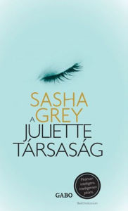 Title: A Juliette társaság (The Juliette Society), Author: Sasha Grey