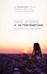Title: A mi történetünk (The Story of Us), Author: Dani Atkins