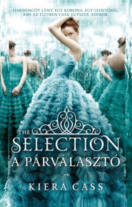 Title: A párválasztó (The Selection), Author: Kiera Cass