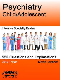 Title: Psychiatry Child/Adolescent Intensive Specialty Review, Author: Morris Feldheim