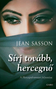 Title: Sírj tovább, hecegno (Princess, More Tears to Cry), Author: Jean Sasson