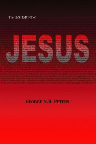 Title: THE TESTIMONY OF JESUS: 1907 Biblical Study Notes on the Book of Revelation, Author: George N.H. Peters