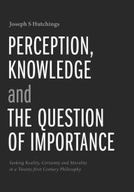 Title: Perception, Knowledge and The Question of Importance, Author: Joseph S Hutchings