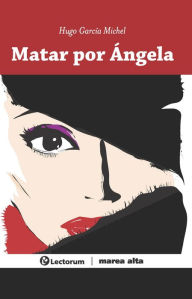 Title: Matar por Angela, Author: Hugo Garcia Michel