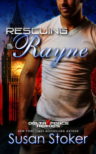 Title: Rescuing Rayne (Delta Force Heroes Series #1), Author: Susan Stoker