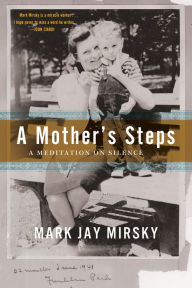 Title: A Mother's Steps: A meditation on Silence, Author: Mark Jay Mirsky