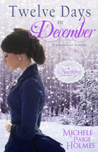 Title: Twelve Days in December, Author: Michele Paige Holmes