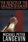 The Secrets of the Amazon Shamans: Healing Traditions from South America