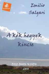 Title: A kek hegyek kincse, Author: Emilio Salgari