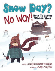 Title: Snow Day? No Way!: Back To School Winter Woes, Author: Cheri Pellegrino Khorram