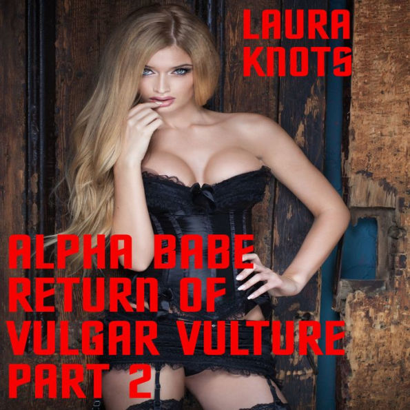 Alpha Babe Return of Vulgar Vulture Part 2