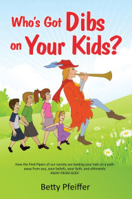 Title: Who's Got Dibs on Your Kids?, Author: Betty Pfeiffer