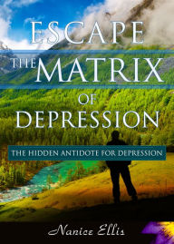 Title: Escape The Matrix of Depression, Author: Nanice Ellis