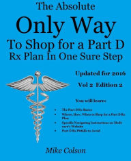 Title: The Absolute Only Way to Shop for a Part D Rx Plan in One Sure Step, Author: Mike Colson