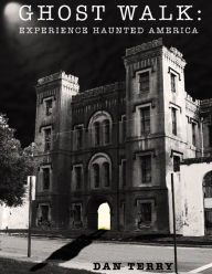 Title: Ghost Walk: Experience Haunted America, Author: Dan Terry