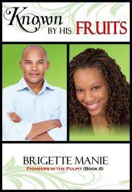 Title: Known By His Fruits, Author: Brigette Manie